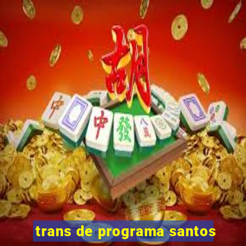 trans de programa santos